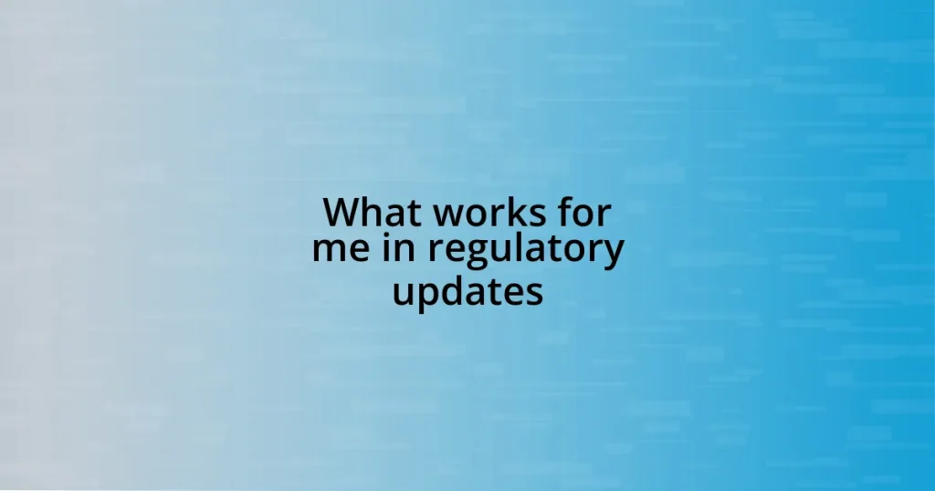 What works for me in regulatory updates