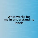 What works for me in understanding labels