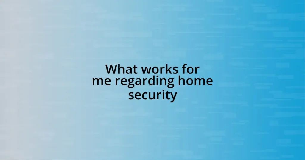 What works for me regarding home security