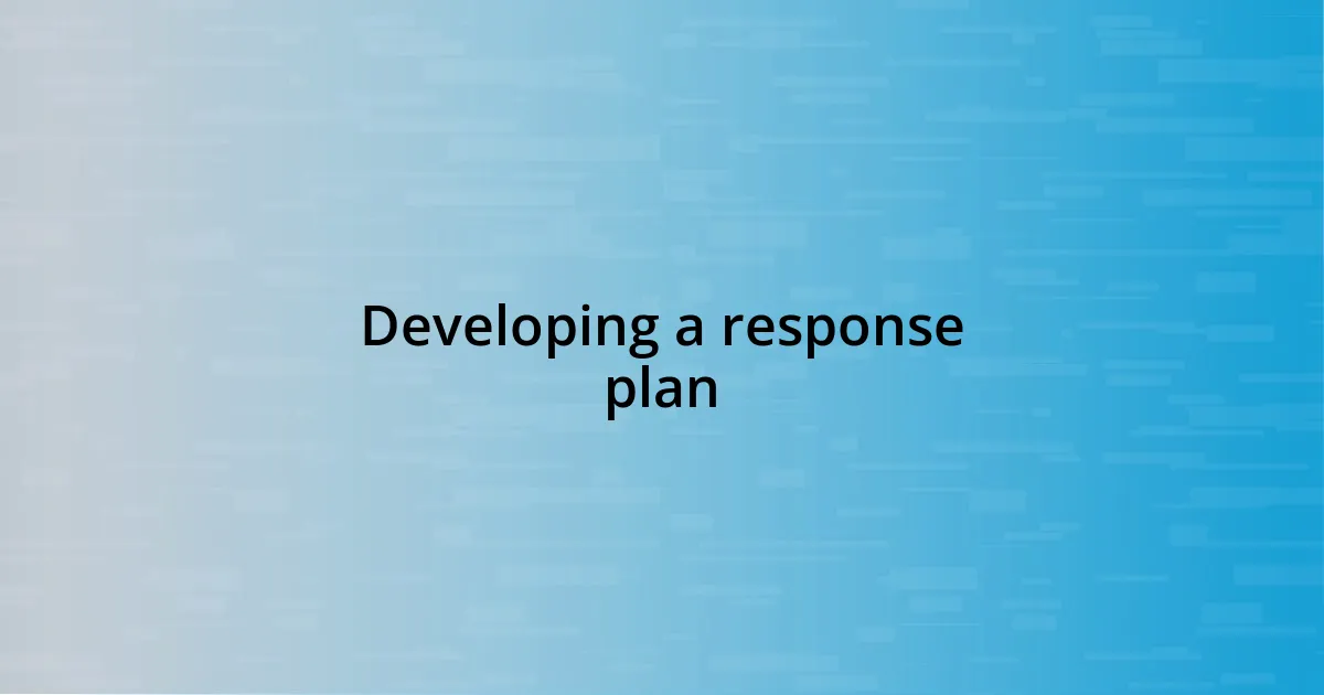 Developing a response plan