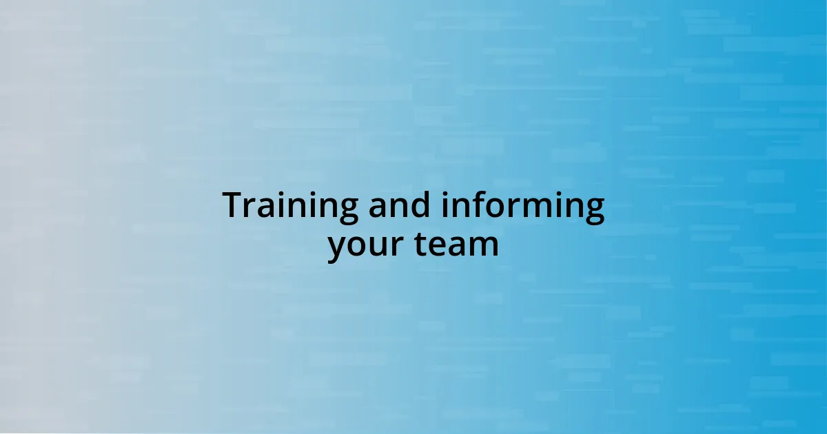 Training and informing your team