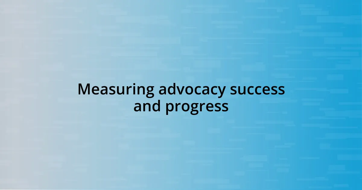 Measuring advocacy success and progress