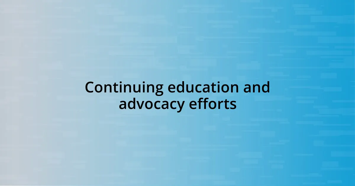 Continuing education and advocacy efforts