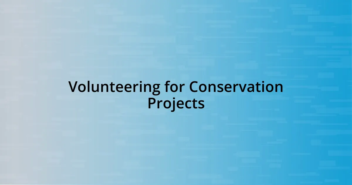 Volunteering for Conservation Projects