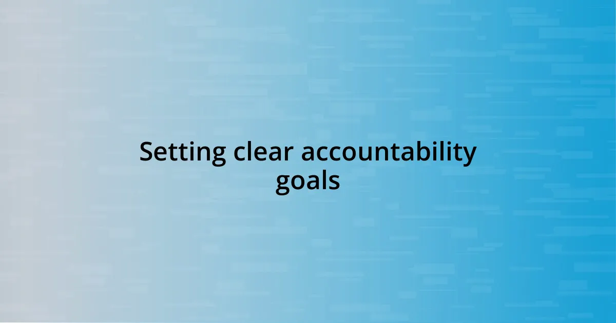 Setting clear accountability goals