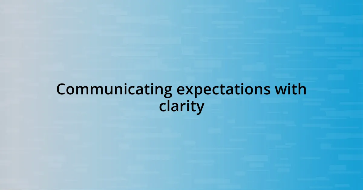 Communicating expectations with clarity