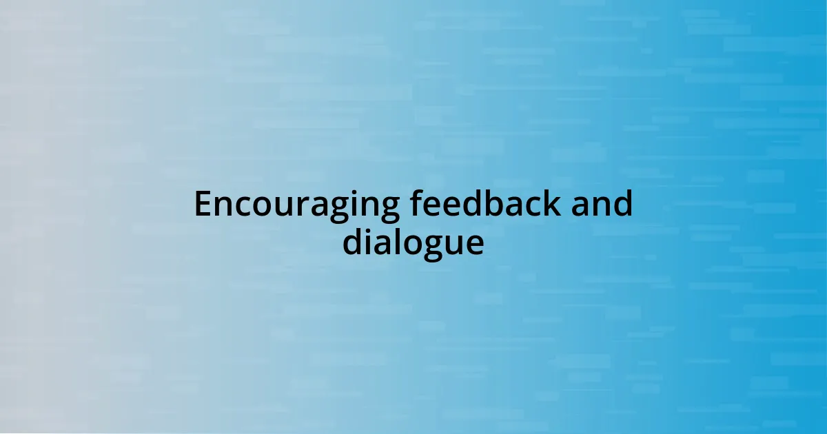 Encouraging feedback and dialogue