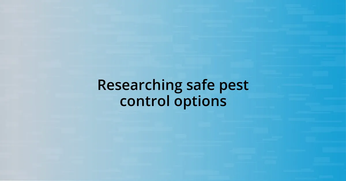 Researching safe pest control options