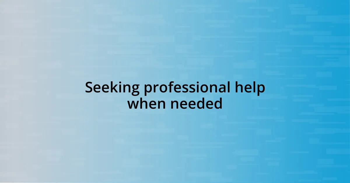 Seeking professional help when needed