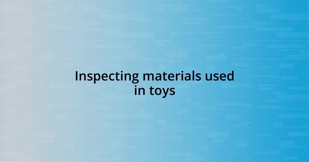 Inspecting materials used in toys