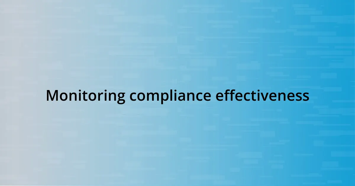 Monitoring compliance effectiveness