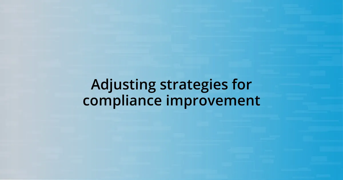 Adjusting strategies for compliance improvement