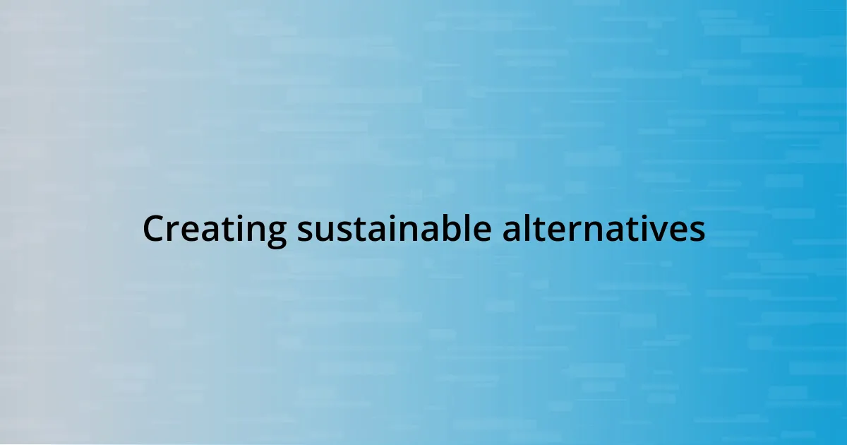 Creating sustainable alternatives