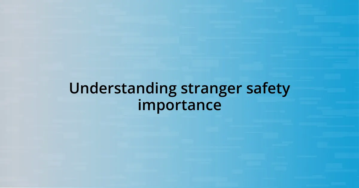 Understanding stranger safety importance