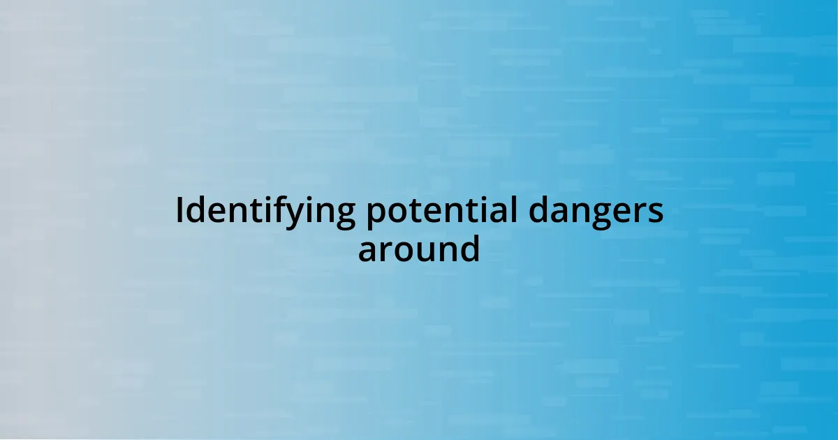 Identifying potential dangers around