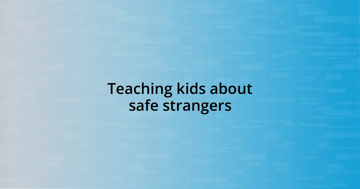 Teaching kids about safe strangers