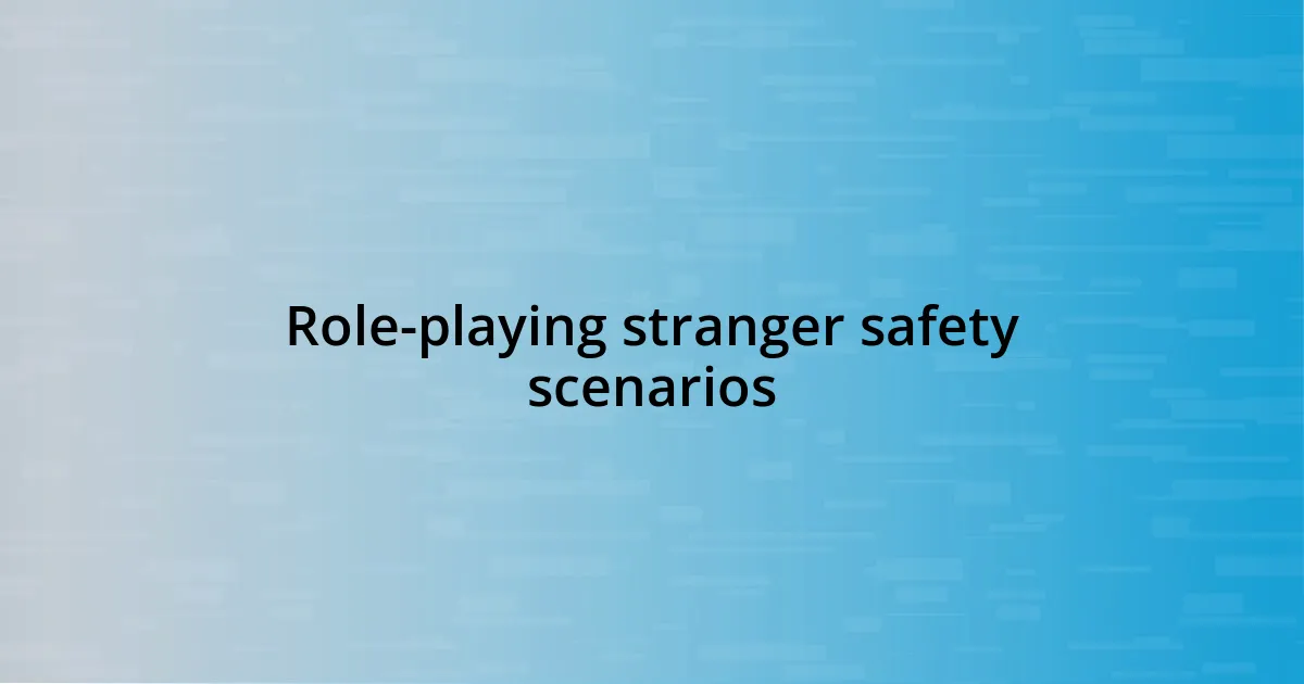 Role-playing stranger safety scenarios