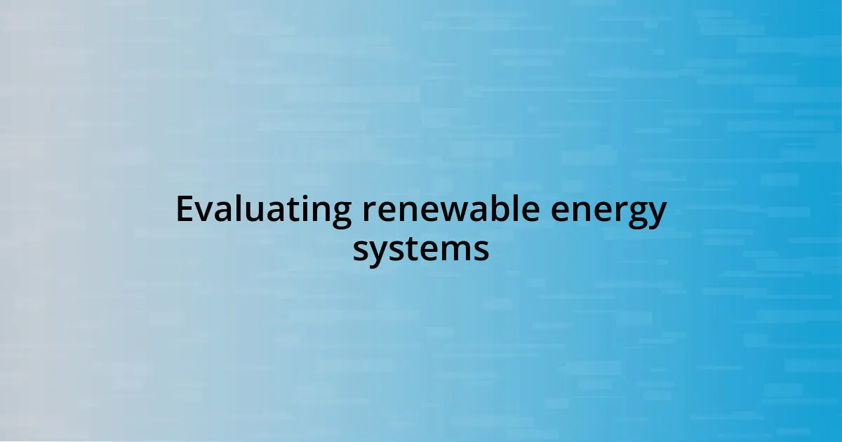 Evaluating renewable energy systems