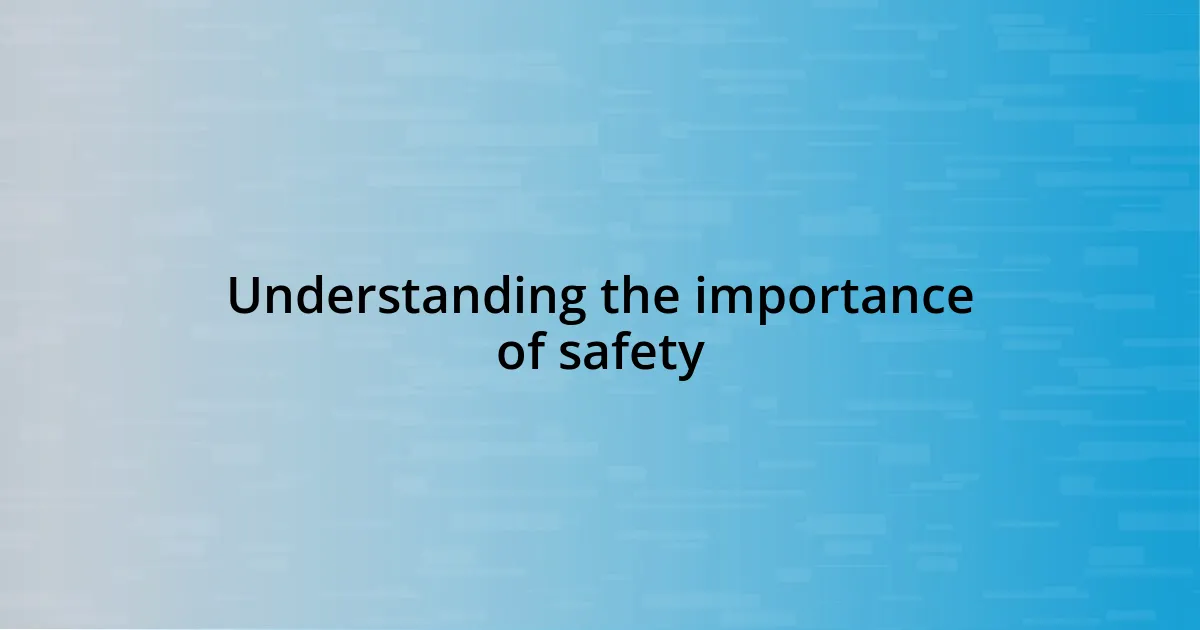 Understanding the importance of safety