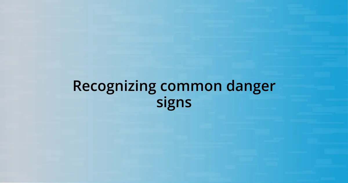 Recognizing common danger signs