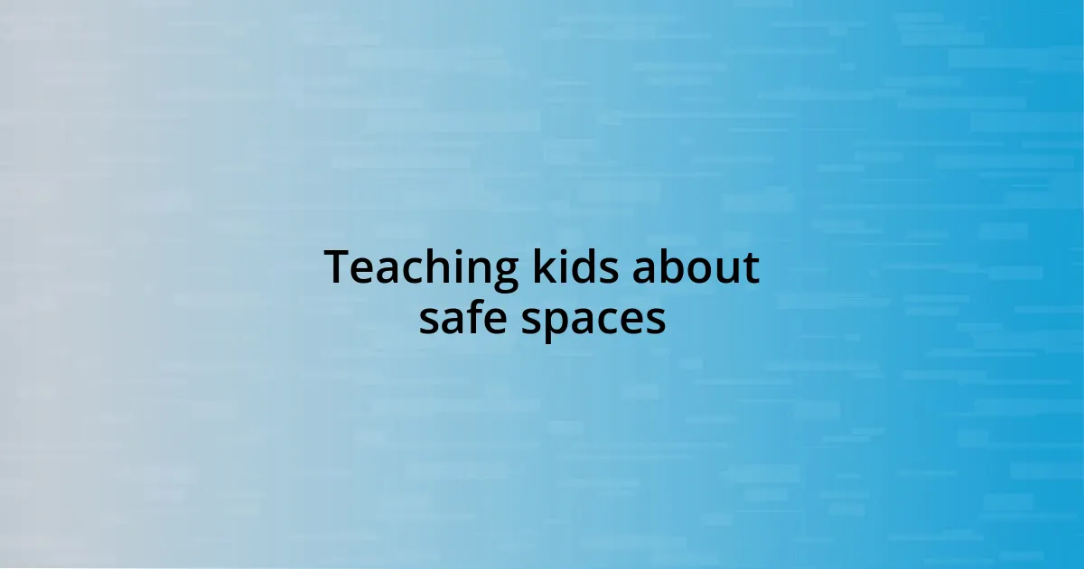 Teaching kids about safe spaces