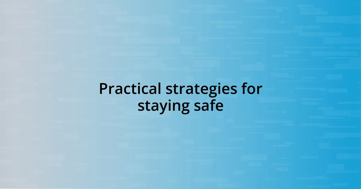 Practical strategies for staying safe