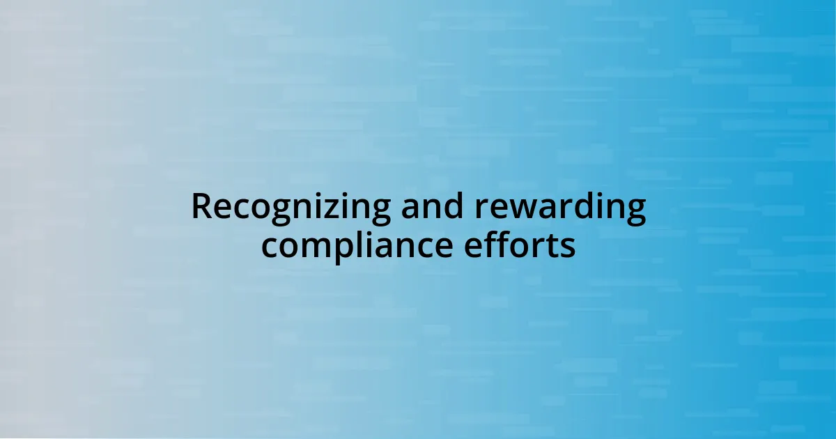 Recognizing and rewarding compliance efforts