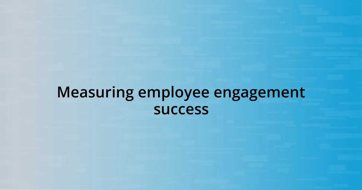 Measuring employee engagement success