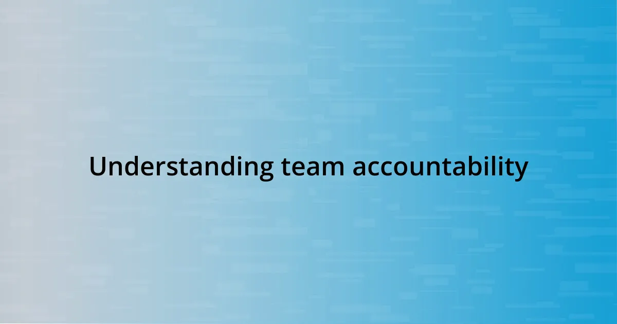 Understanding team accountability