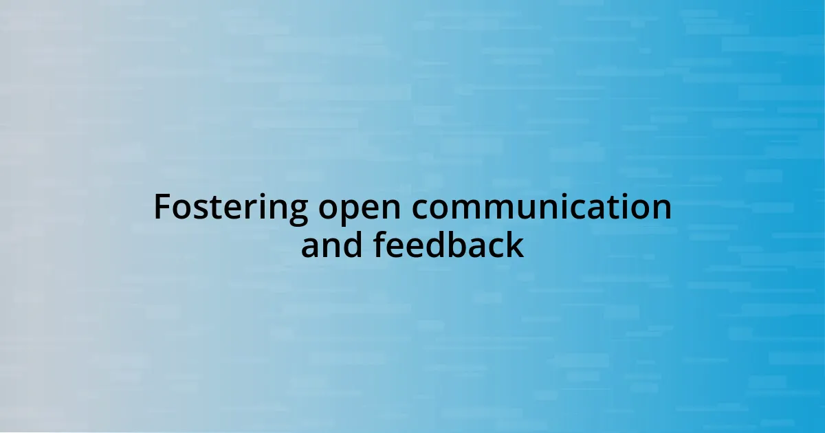 Fostering open communication and feedback