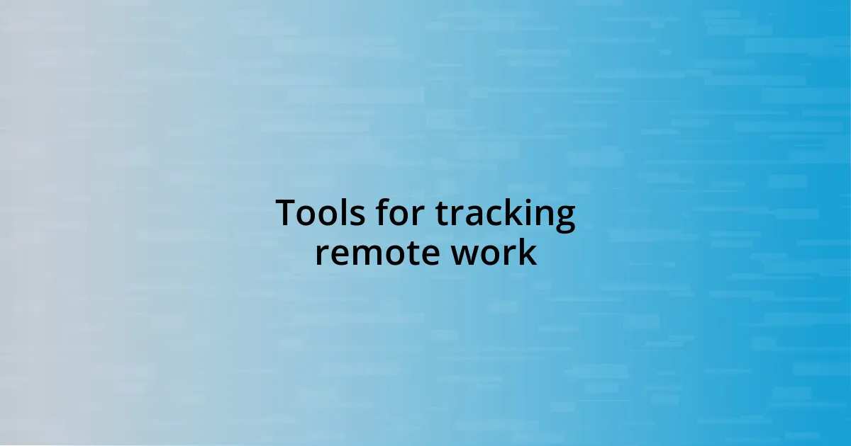 Tools for tracking remote work