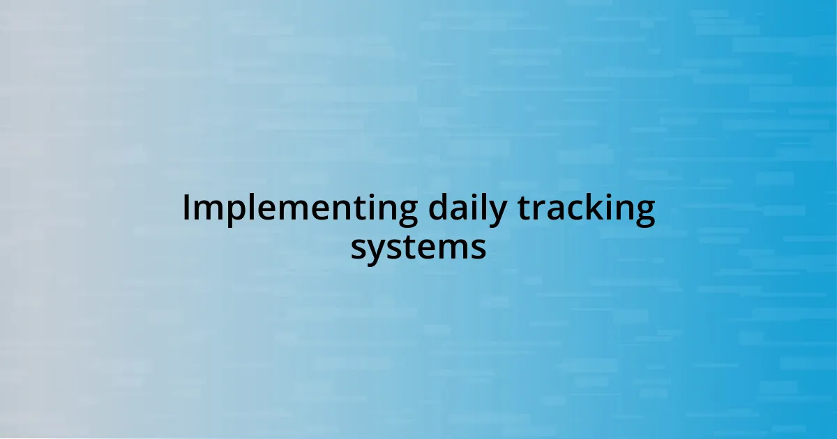 Implementing daily tracking systems