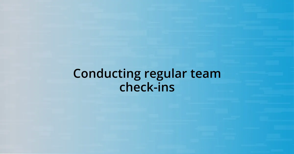 Conducting regular team check-ins