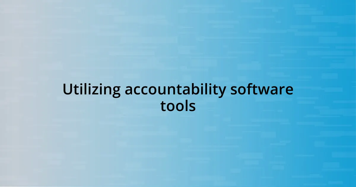 Utilizing accountability software tools