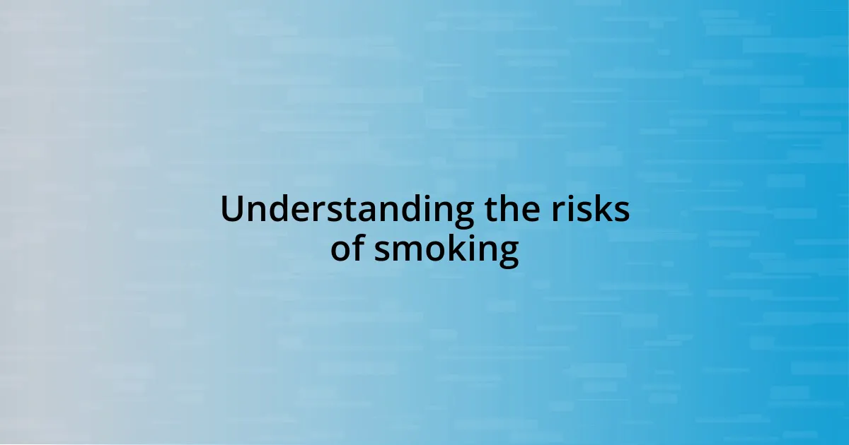 Understanding the risks of smoking