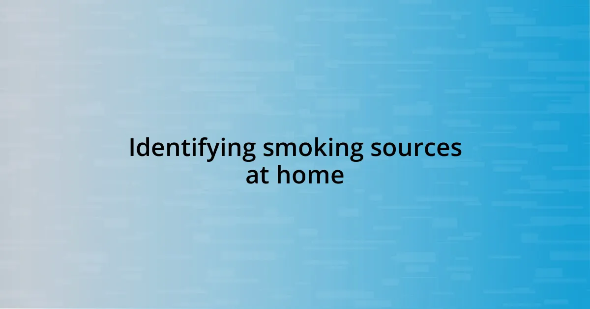 Identifying smoking sources at home