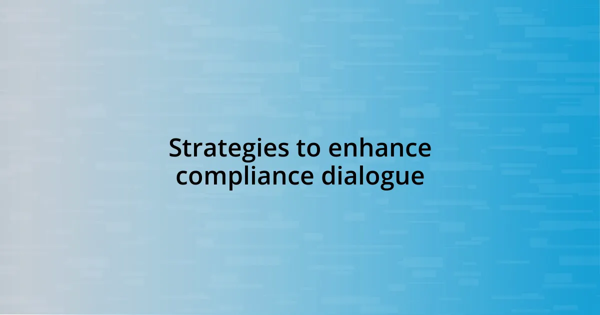 Strategies to enhance compliance dialogue