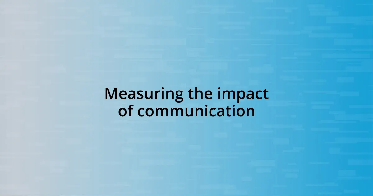 Measuring the impact of communication