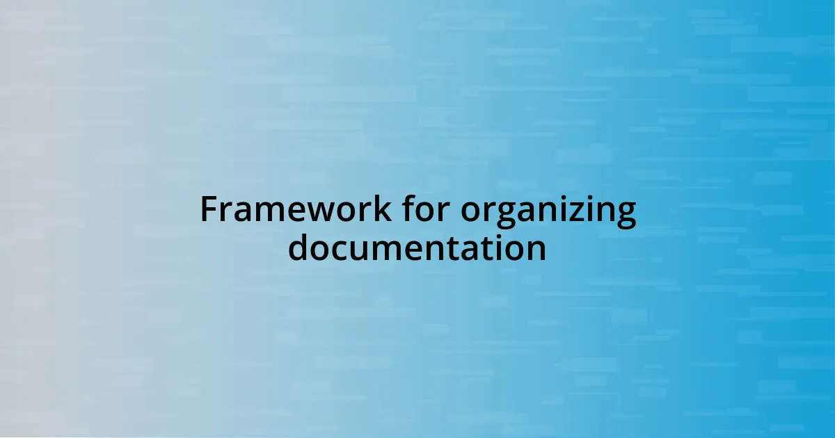 Framework for organizing documentation