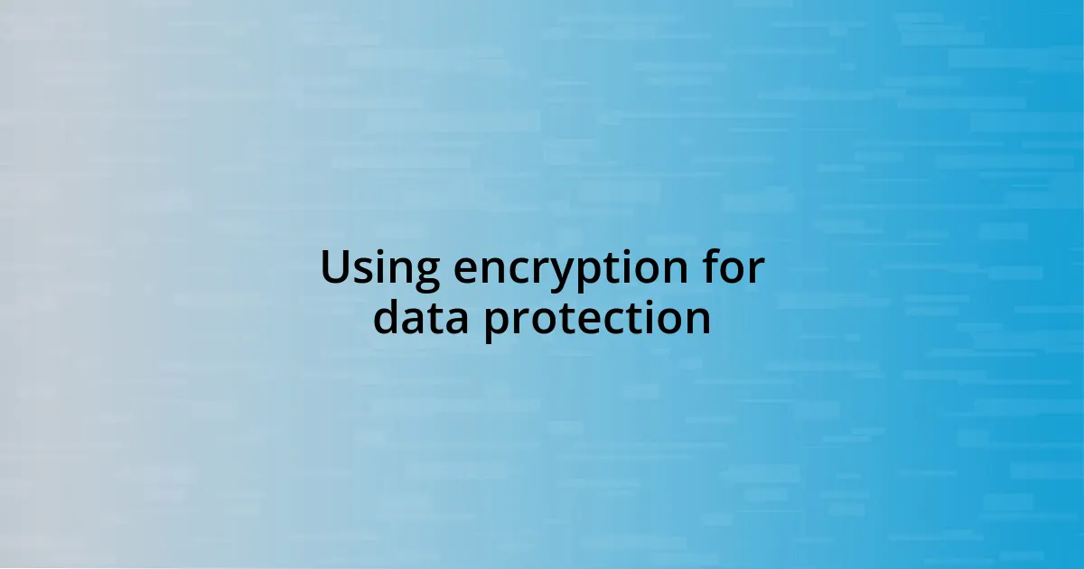 Using encryption for data protection