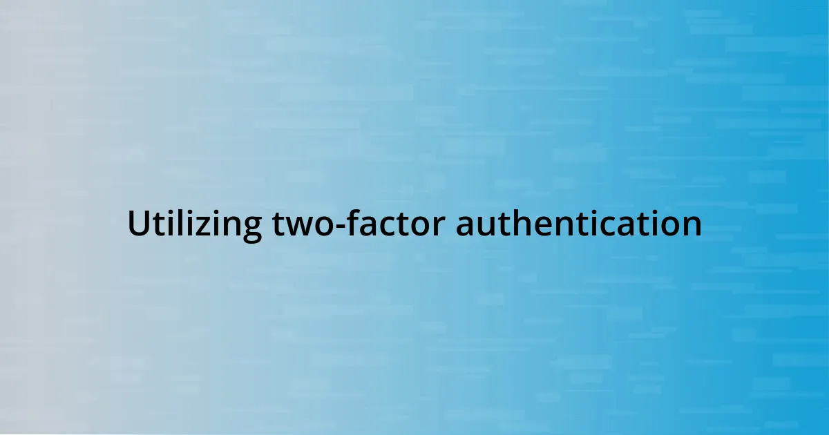 Utilizing two-factor authentication