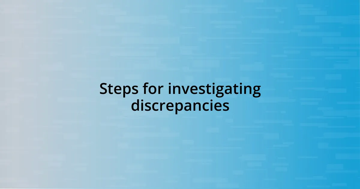 Steps for investigating discrepancies