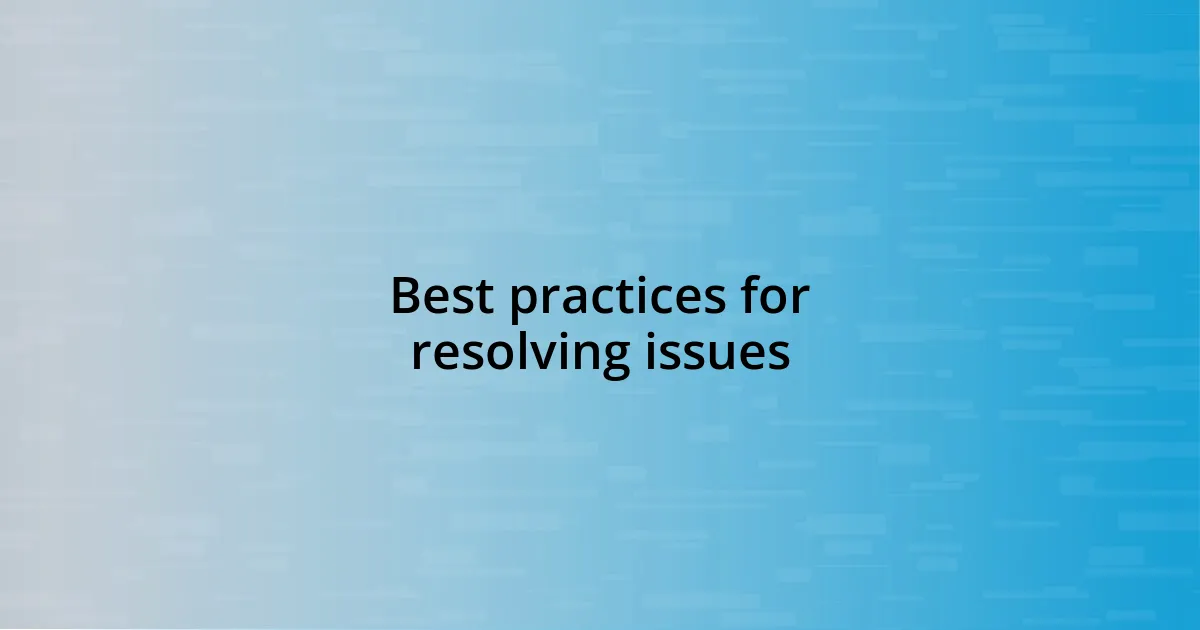 Best practices for resolving issues