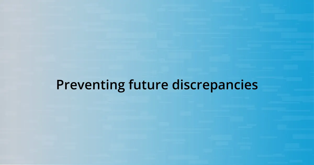 Preventing future discrepancies