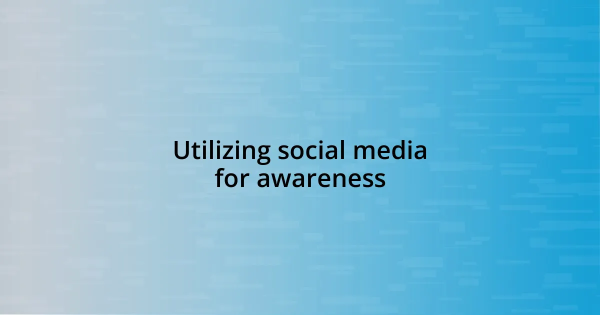 Utilizing social media for awareness