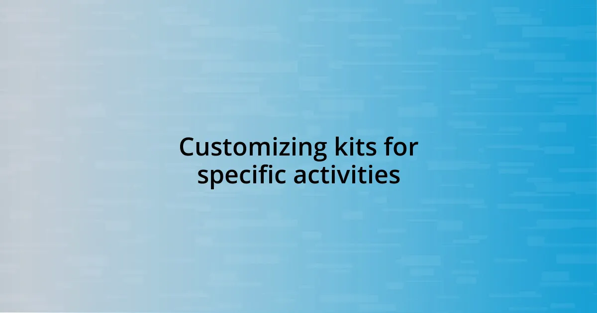 Customizing kits for specific activities