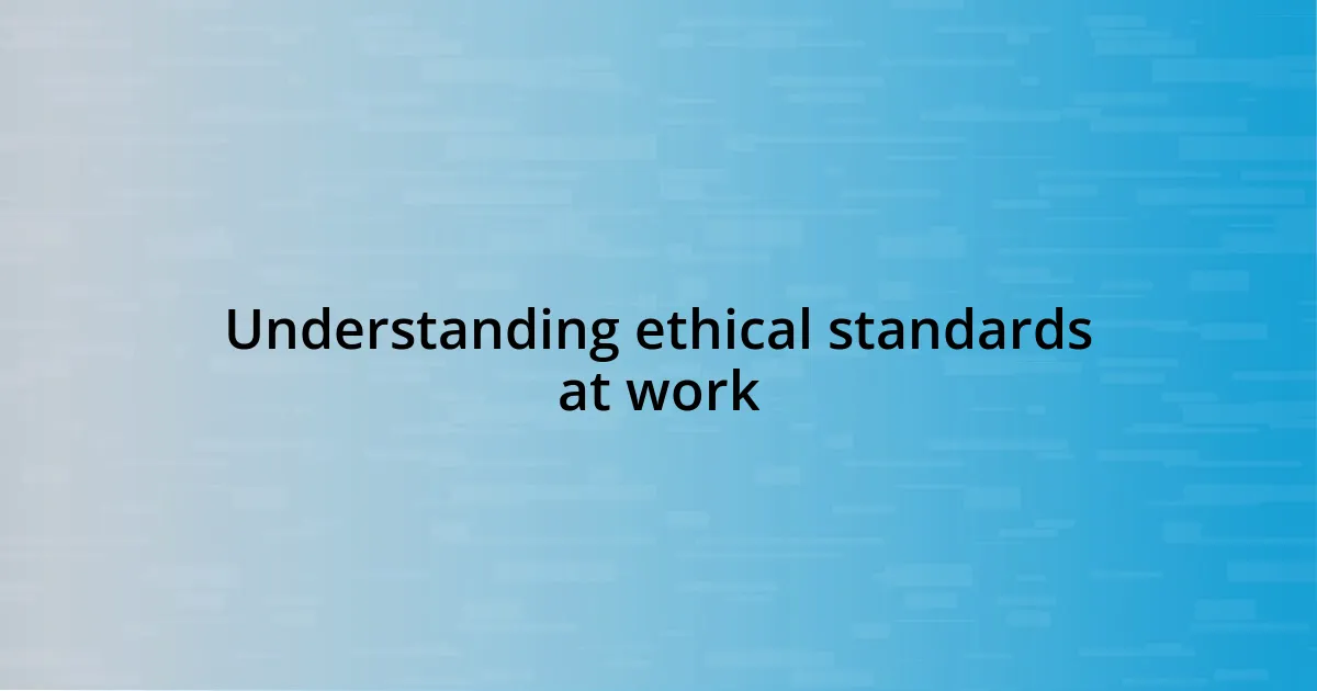 Understanding ethical standards at work