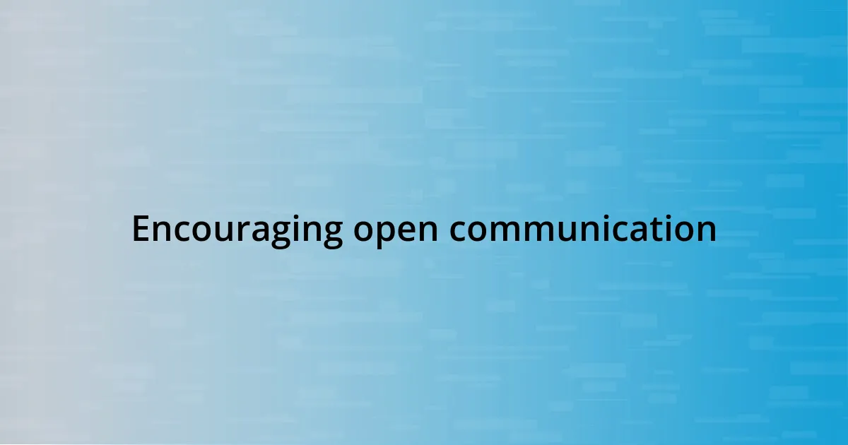 Encouraging open communication