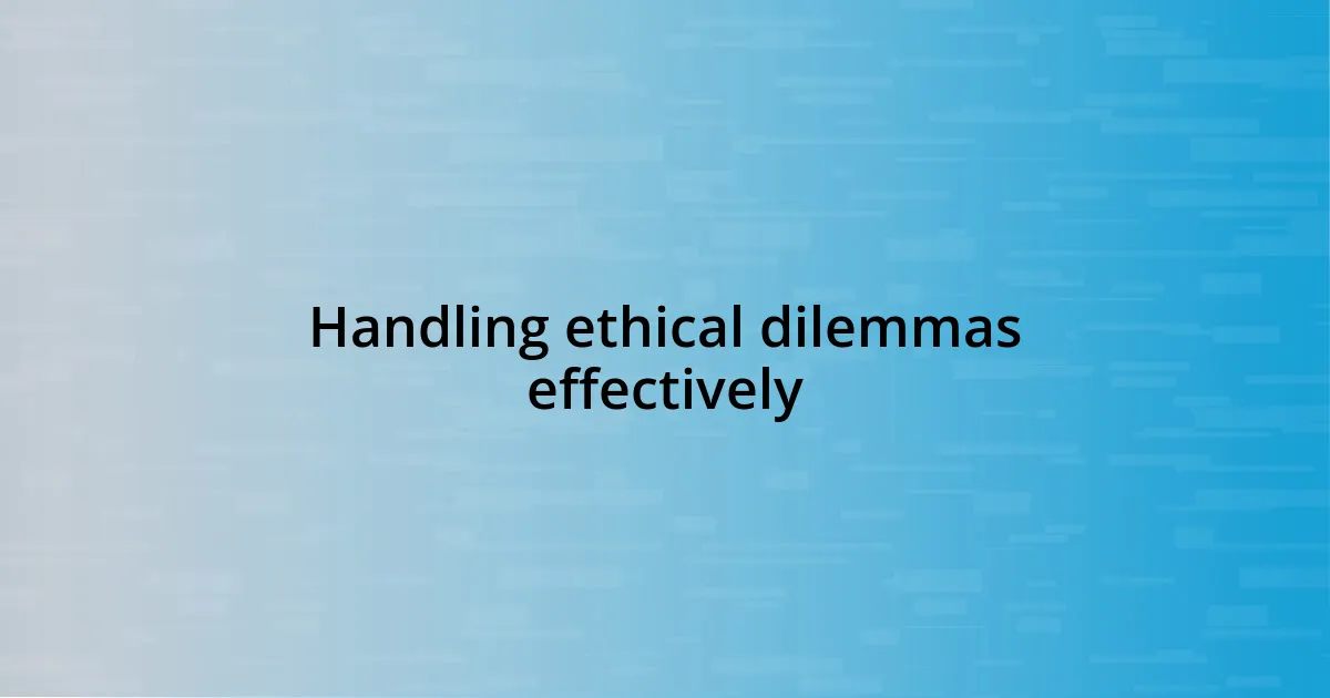 Handling ethical dilemmas effectively