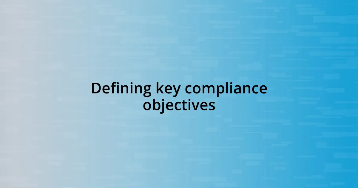 Defining key compliance objectives